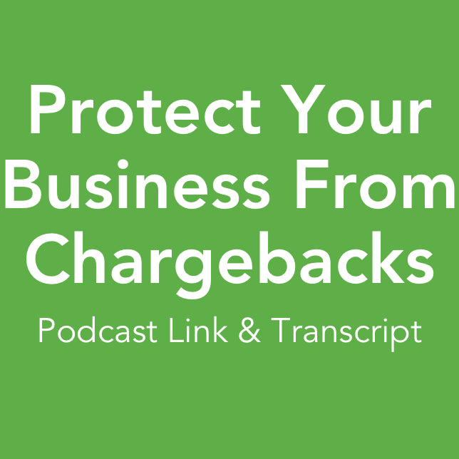 Protect Yourself From Chargebacks - Podcast Transcript